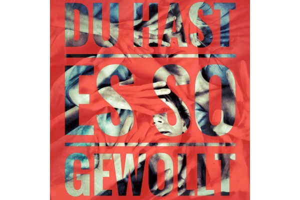 "Du hast es so gewollt"