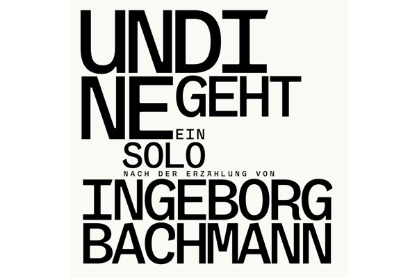 »UNDINE GEHT« Ein Solo nach der Erzählung von Ingeborg Bachmann